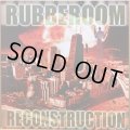 RUBBEROOM / RECONSTRUCTION